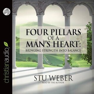 Four Pillars Of A Man's Heart: Bringing Strength Into Balance