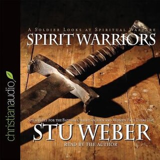Spirit Warriors: Strategies For The Battles Christian Men And Women Face Every Day