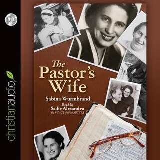 The Pastor's Wife: A Courageous Testimony Of Persecution And Imprisonment In Communist Romania