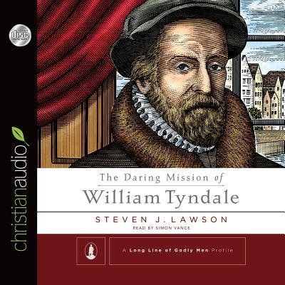 The Daring Mission Of William Tyndale: Unabridged