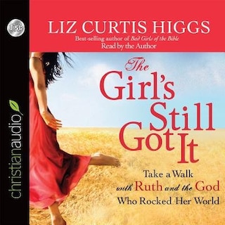 The Girl's Still Got It: Take A Walk With Ruth And The God Who Rocked Her World