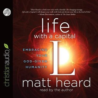 Life With A Capital L: Embracing Your God-given Humanity