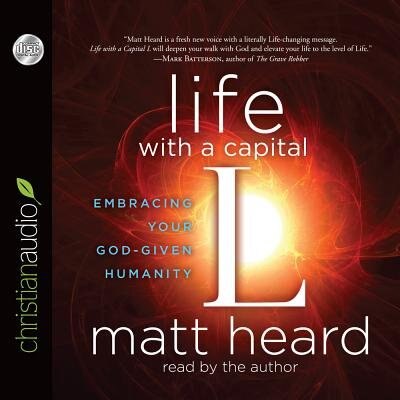 Life With A Capital L: Embracing Your God-given Humanity