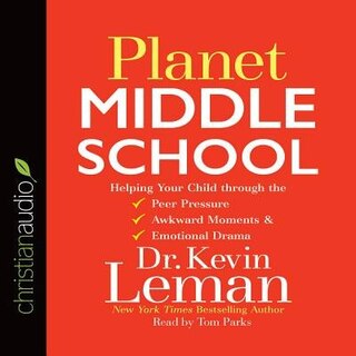 Planet Middle School: Helping Your Child Through The Peer Pressure, Awkward Moments & Emotional Drama