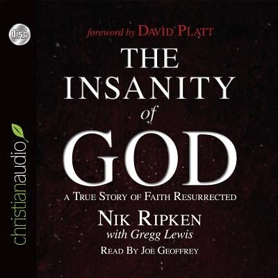 The Insanity Of God: A True Story Of Faith Resurrected