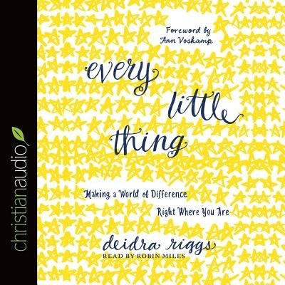 Every Little Thing: Making A World Of Difference Right Where You Are