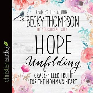 Hope Unfolding: Grace-filled Truth For The Momma's Heart