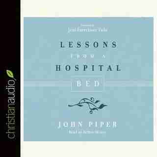 Lessons From A Hospital Bed by John Piper