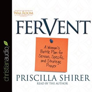 Fervent: A Woman's Battle Plan To Serious, Specific And Strategic Prayer