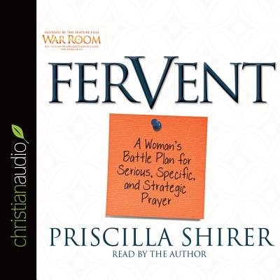 Fervent: A Woman's Battle Plan To Serious, Specific And Strategic Prayer