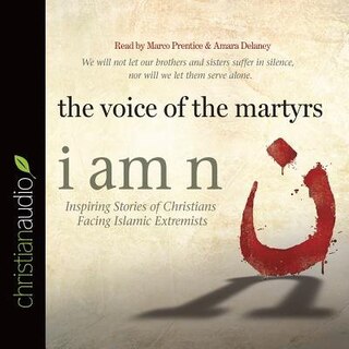 I Am N: Inspiring Stories Of Christians Facing Islamic Extremists