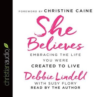 She Believes: Embracing The Life You Were Created To Live