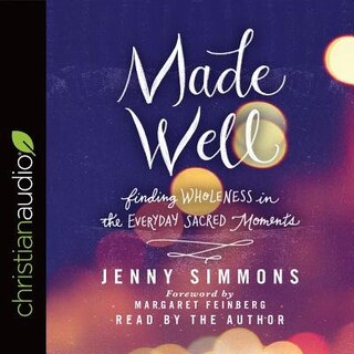 Made Well: Finding Wholeness In The Everyday Sacred Moments