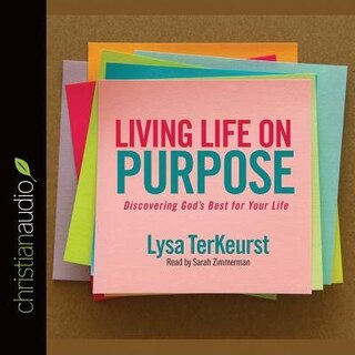 Living Life On Purpose: Discovering God's Best For Your Life