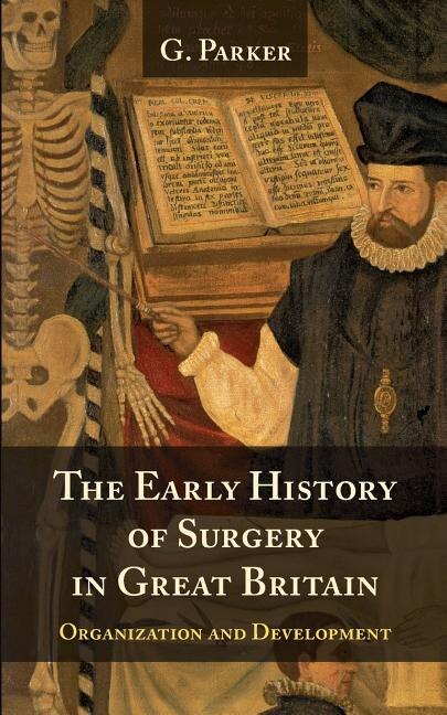 The Early History Of Surgery In Great Britain: Its Organization And Development