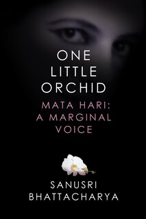 One Little Orchid: Mata Hari: A Marginal Voice