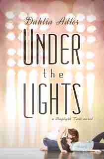 Under the Lights: A Daylight Falls Novel by Dahlia Adler
