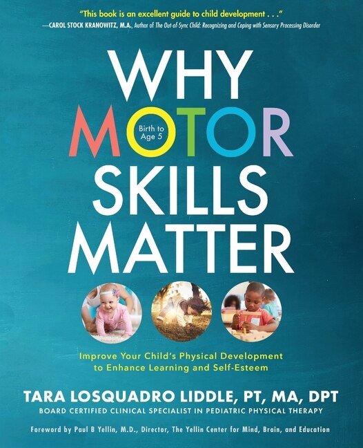 Why Motor Skills Matter: Improve Your Child's Physical Development to Enhance Learning and Self-Esteem