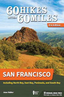 60 Hikes Within 60 Miles: San Francisco: Including North Bay, East Bay, Peninsula, And South Bay