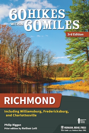 60 Hikes Within 60 Miles: Richmond: Including Williamsburg, Fredericksburg, And Charlottesville