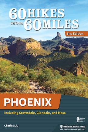 60 Hikes Within 60 Miles: Phoenix: Including Scottsdale, Glendale, And Mesa