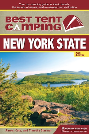 Best Tent Camping: New York State: Your Car-camping Guide To Scenic Beauty, The Sounds Of Nature, And An Escape From Civilization