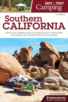 Best Tent Camping: Southern California: Your Car-camping Guide To Scenic Beauty, The Sounds Of Nature, And An Escape From Civilization