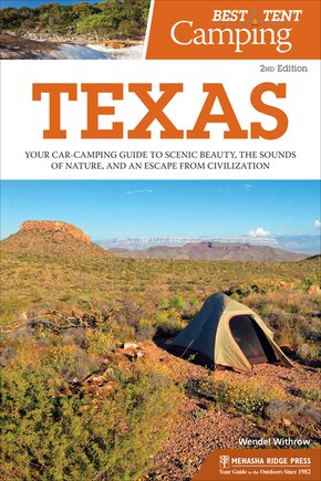 Best Tent Camping: Texas: Your Car-camping Guide To Scenic Beauty, The Sounds Of Nature, And An Escape From Civilization