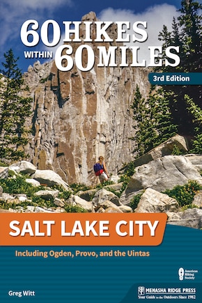 60 Hikes Within 60 Miles: Salt Lake City: Including Ogden, Provo, And The Uintas