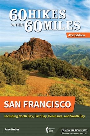 60 Hikes Within 60 Miles: San Francisco: Including North Bay, East Bay, Peninsula, And South Bay