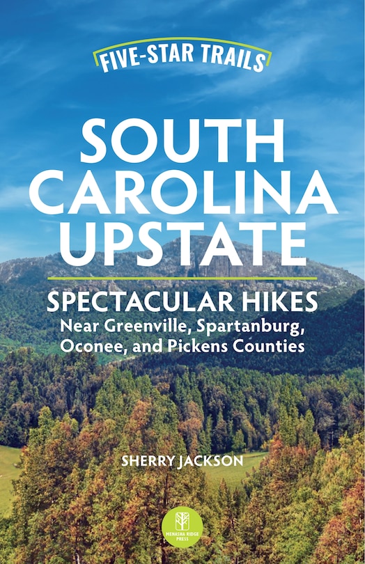 Five-Star Trails: South Carolina Upstate: Spectacular Hikes Near Greenville, Spartanburg, Oconee, and Pickens Counties