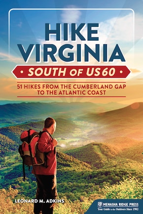 Hike Virginia South Of Us 60: 51 Hikes From The Cumberland Gap To The Atlantic Coast