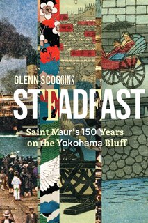 Front cover_Steadfast: Saint Maur's 150 Years on the Yokohama Bluff