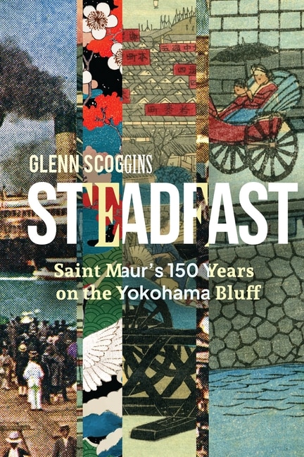 Front cover_Steadfast: Saint Maur's 150 Years on the Yokohama Bluff