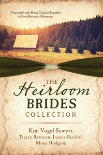 The Heirloom Brides Collection: Treasured Items Bring Couples Together In Four Historical Romances