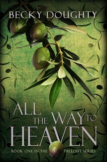 All the Way to Heaven: Book One of the Fallout Series