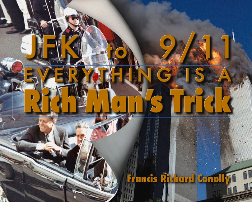 Front cover_Jfk To 911 Everything Is A Rich Man's Trick