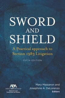 Couverture_Sword And Shield: A Practical Approach To Section 1983 Litigation