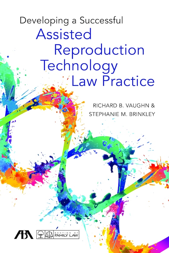 Front cover_Developing A Successful Assisted Reproduction Technology Law Practice