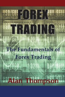Forex Trading: The Fundamentals of Forex Trading