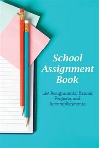 school assignment list School Assignment Book: List Assignments, Exams, Projects, and Accomplishments image number 0