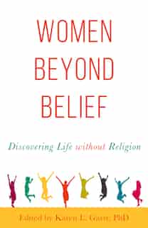 Women Beyond Belief: Discovering Life Without Religion by Karen L. Garst