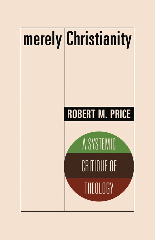 Merely Christianity: A Systemic Critique Of Theology