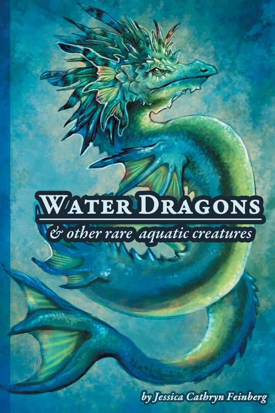 Front cover_Water Dragons & Other Rare Aquatic Creatures