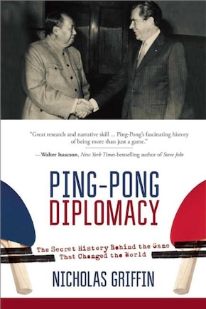 Ping-Pong Diplomacy: The Secret History Behind the Game That Changed the World