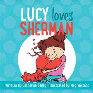 Lucy Loves Sherman by Catherine Bailey