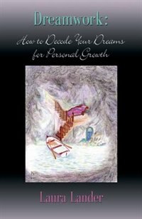 DREAMWORK: How to Decode Your Dreams for Personal Growth