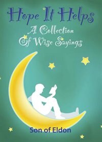 HOPE IT HELPS: A Collection of Wise Sayings