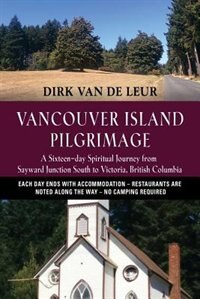 Vancouver Island Pilgrimage: A Sixteen-day Spiritual Journey from Sayward Junction South to Victoria, British Columbia