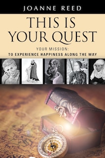 THIS IS YOUR QUEST - Your Mission: To Experience True Happiness Along the Way
